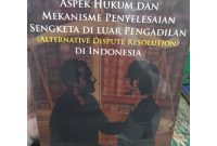 Jual ASPEK HUKUM DAN MEKANISME PENYELESAIAN SENGKETA DI LUAR PENGADILAN ... Apa Saja Mekanisme Penyelesaian Sengketa Hukum