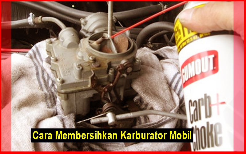 Bagaimana Cara Memperbaiki Karburator Mobil Yang Tidak Berfungsi Dengan Baik
