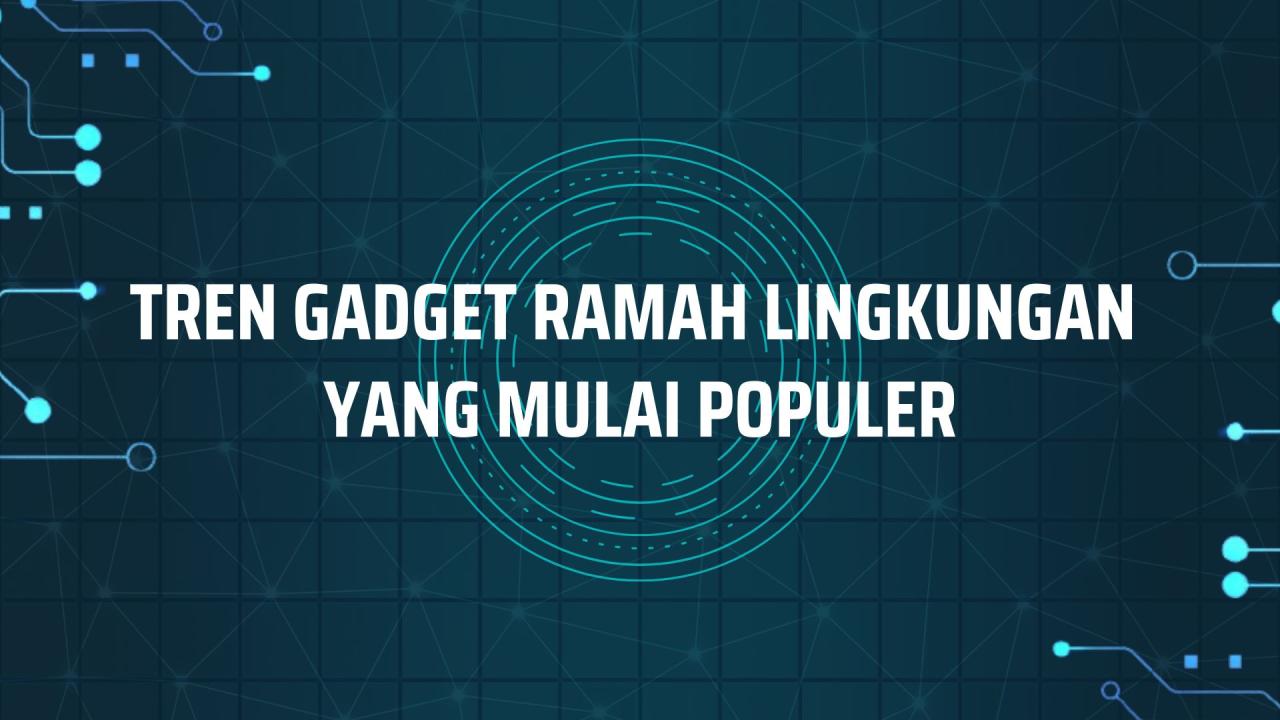 Gadget Ramah Lingkungan Terbaru Yang Ada
