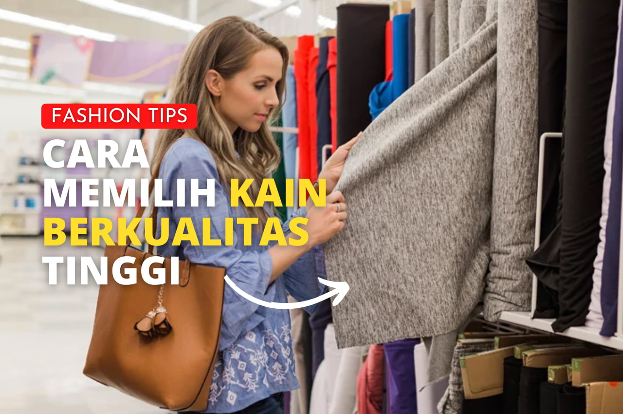 Tips Memilih Bahan Pakaian Yang Bagus Dan Berkualitas Mengenal Jenis Bahan Pakaian Yang Berkualitas