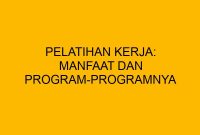 Sistem Pelatihan Kerja/ Training di Indonesia - bloghrd.com Keuntungan Mengikuti Pelatihan Kerja Sebelum Lulus
