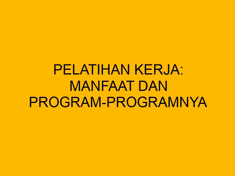 Keuntungan Mengikuti Pelatihan Kerja Sebelum Lulus