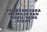 Cara Memilih Ban Mobil Yang Tepat Dan Aman