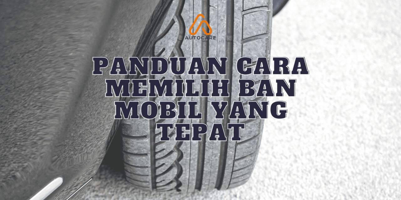Cara Memilih Ban Mobil Yang Tepat Dan Aman
