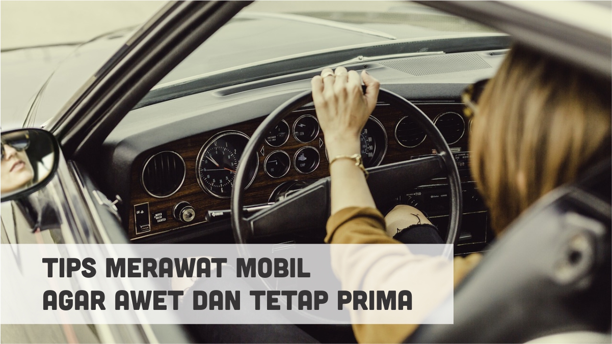 Cara Merawat Mobil Agar Tetap Awet Dan Nyaman